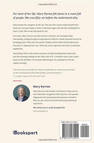 Back cover of Everything Clicks, describing how Mary Byrnes was fifty-six before she understood why she had always felt alone, and how her son's Fetal Alcohol Spectrum Disorder diagnosis explained them both.