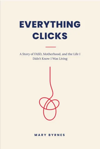 Front cover of Everything Clicks: A Story of FASD, Motherhood, and the Life I Didn't Know I Was Living by Mary Byrnes — the title in navy lettering above a tangled red thread on a cream background.